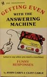 Getting Even With the Answering Machine: What to Say When You Reach a Machine (Comic & Illustrated) Getting Even With the Answering Machine: What to Say When You Reach a Machine (Comic & Illustrated)