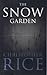 The Snow Garden by Christopher Rice The Snow Garden by Christopher Rice