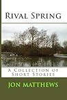 Rival Spring - A Collection of Short Stories Rival Spring - A Collection of Short Stories