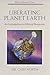 Liberating Planet Earth: An...