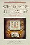Who Owns The Family: God Or The State? (Biblical Blueprint Series, #3)