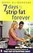 7 Days To Strip Fat Forever