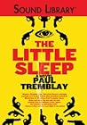 The Little Sleep by Paul Tremblay The Little Sleep by Paul Tremblay