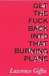 Get the Fuck Back into that Burning Plane Get the Fuck Back into that Burning Plane