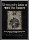 Photographic Atlas of Civil War Injuries: Photographs of Surgical Cases and Specimens, Otis Historical Archives