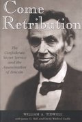 Come Retribution: The Confederate Secret Service and the Assassination of Lincoln (Hardcover)
