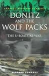 Dönitz and the Wolf Packs: The U-Boats at War