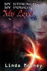 My Strength, My Power, My Love by Linda Mooney