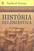 História Eclesiástica: Os primeiros quatro séculos da igreja cristã