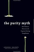 The Purity Myth: How America's Obsession with Virginity is Hurting Young Women
