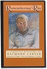 Remembering Ray: A Composite Biography of Raymond Carver