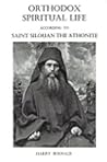 Orthodox Spiritual Life According to Saint Silouan the Athonite by Harry M. Boosalis