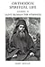 Orthodox Spiritual Life According to Saint Silouan the Athonite by Harry M. Boosalis