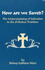 How Are We Saved?: The Understanding of Salvation in the Orthodox Tradition (Paperback)