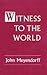 Witness to the World