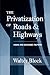 The Privatisation of Roads & Highways: Human and Economic Factors