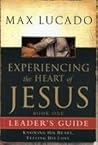 Experiencing the Heart of Jesus Leader's Guide: Knowing His Heart, Feeling His Love 1 (Experiencing the Heart of Jesus #1)