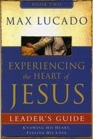 Experiencing the Heart of Jesus Leader's Guide: Knowing His Heart, Feeling His Love 2 (Experiencing the Heart of Jesus #2)