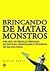 BRINCANDO DE MATAR MONSTROS by Gerard Jones BRINCANDO DE MATAR MONSTROS by Gerard Jones