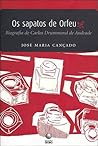 Os sapatos de Orfeu: Biografia de Carlos Drummond de Andrade