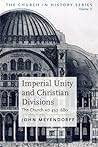 Imperial Unity And Christian Divisions: The Church from 450-680 A.D. Imperial Unity And Christian Divisions: The Church from 450-680 A.D.