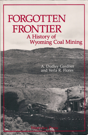 Forgotten Froniter: A History of Wyoming Coal Mining (softcover)