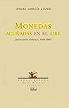 Monedas acuñadas en el aire: Antología poética, (1963-2000)