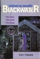Blackwater, Vol. 1: The Flood / The Levee / The House (Blackwater, #1–3)
