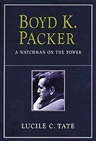 Boyd K. Packer: A Watchman on the Tower