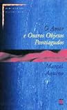 O Amor e Outros Objetos Pontiagudos by Marçal Aquino