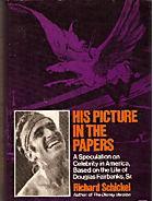 His Picture in the Papers: A Speculation on Celebrity in America Based on the Life of Douglas Fairbanks, Sr. (Hardcover)