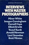 Interviews with Master Photographers: Minor White, Imogen Cunningham, Cornell Capa, Elliott Erwitt, Yousuf Karsh, Arnold Newman, Lord Snowdon, Brett Weston