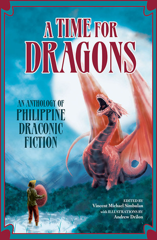 A Time for Dragons: An Anthology of Philippine Draconic Fiction (Paperback)