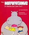 Hey Hippopotamus Do Babies Eat Cake Too?