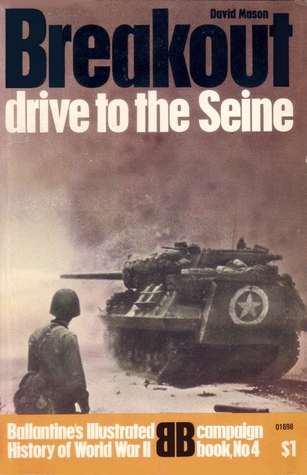 Breakout Drive to the Seine (Ballantine's Illustrated History of World War II: Campaign book  No. 4)