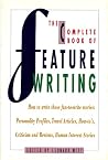 The Complete Book of Feature Writing: From Great American Feature Writers, Editors and Teachers The Complete Book of Feature Writing: From Great American Feature Writers, Editors and Teachers