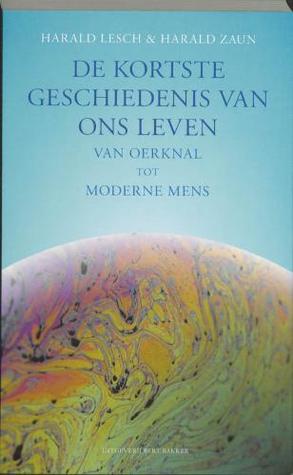 De kortste geschiedenis van ons leven: Van oerknal tot moderne mens (Paperback)