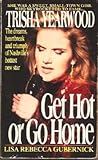 Get Hot or Go Home: Trisha Yearwood : The Making of a Nashville Star