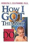 How I Got This Way and What to Do About It! How I Got This Way and What to Do About It!