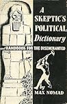 A Skeptic's Political Dictionary and Handbook for the Disenchanted