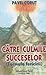 Către culmile succeselor by Pavel Coruț