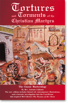 Tortures and Torments of the Christian Martyrs: From the De Ss. Martyrum Cruciatibus of the Rev. Father Antonio Gallonio (Paperback)