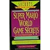 Super Mario World Game Secrets: The Unauthorized Edition (Secrets of the Games Series)