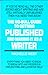 The No-Bull Guide to Getting Published and Making It As a Writer: Everything You Need to Know to Break Into&Prosper in This Exciting&Lucrative Field