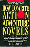 How to Write Action Adventure Novels by Michael Newton