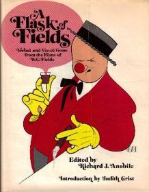 A Flask of Fields; Verbal and Visual Gems from the Films of W.C. Fields (Unbound)