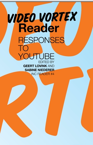 Video Vortex Reader: Responses to YouTube (INC Reader #4)