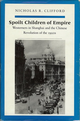 Spoilt Children of Empire: Westerners in Shanghai and the Chinese Revolution of the 1920s (Paperback)