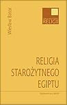Religia starożytnego Egiptu Religia starożytnego Egiptu