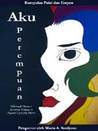 Aku Perempuan: kumpulan puisi dan cerpen